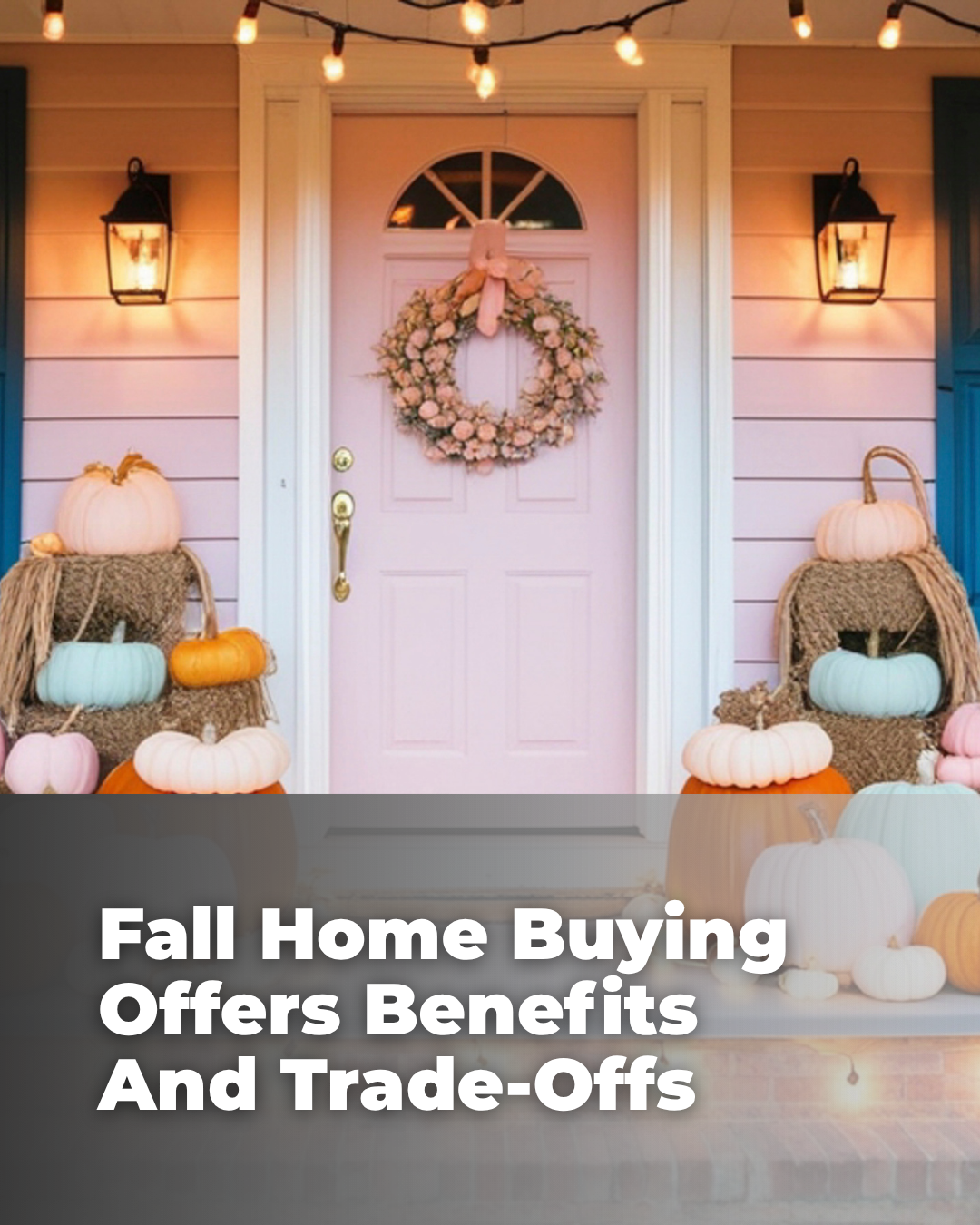 Fall Home Buying Offers Benefits And Trade-Offs